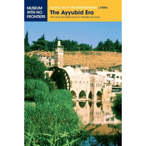 The Ayyubid Era: Art and Architecture in Medieval Syria