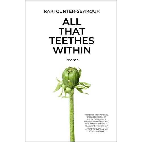 All That Teethes Within: Poems