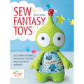 Sew Fantasy Toys: Easy Sewing Patterns for Magical Creatures from Dragons to Mermaids