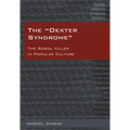 The Dexter Syndrome: The Serial Killer in Popular Culture