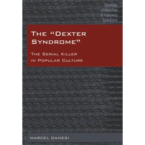 The Dexter Syndrome: The Serial Killer in Popular Culture