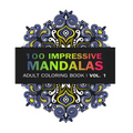 Mandala Coloring Book: 100 IMRESSIVE MANDALAS Adult Coloring BooK ( Vol. 1): Stress Relieving Patterns for Adult Relaxation, Meditation