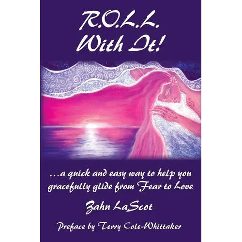 R.O.L.L. With It!: ...a quick and easy way to help you gracefully glide from Fear to Love