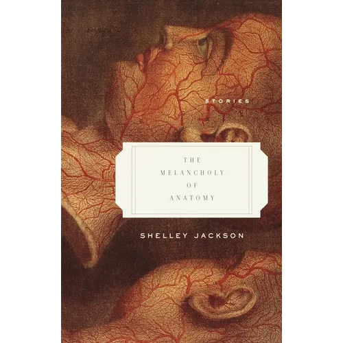 The Melancholy of Anatomy: Stories