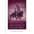 Buffalo Calf Road Woman: The Story Of A Warrior Of The Little Bighorn
