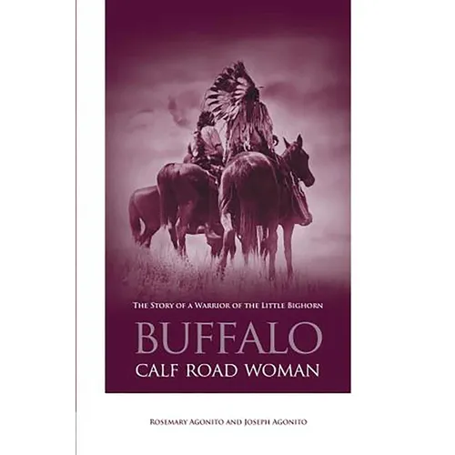 Buffalo Calf Road Woman: The Story Of A Warrior Of The Little Bighorn