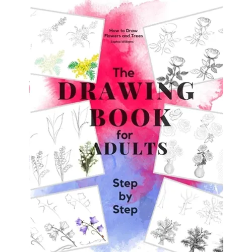 How to Draw Flowers and Trees: Easy Step-by-Step Drawing Tutorials For Kids, Adults and Beginners