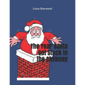 The Year Santa Got Stuck in the Chimney