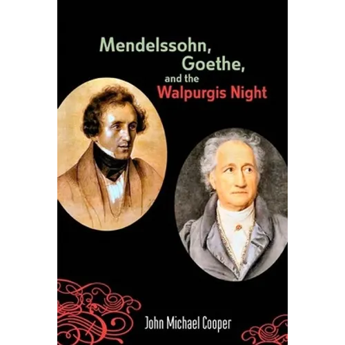 Mendelssohn, Goethe, and the Walpurgis Night: The Heathen Muse in European Culture, 1700-1850