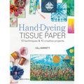 Hand-Dyeing Tissue Paper: 10 Techniques and 10 Creative Projects