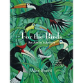 For the Birds: An Artist's Aviary
