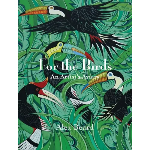 For the Birds: An Artist's Aviary