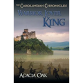 Warrior, Lover, King: Book 1: The Carolingian Chronicles