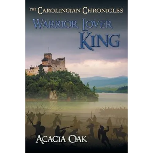 Warrior, Lover, King: Book 1: The Carolingian Chronicles