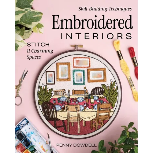 Embroidered Interiors: Stitch 11 Charming Spaces; Skill-Building Techniques
