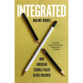 Integrated: How American Schools Failed Black Children