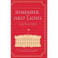 Remember the First Ladies: The Legacies of America's History-Making Women