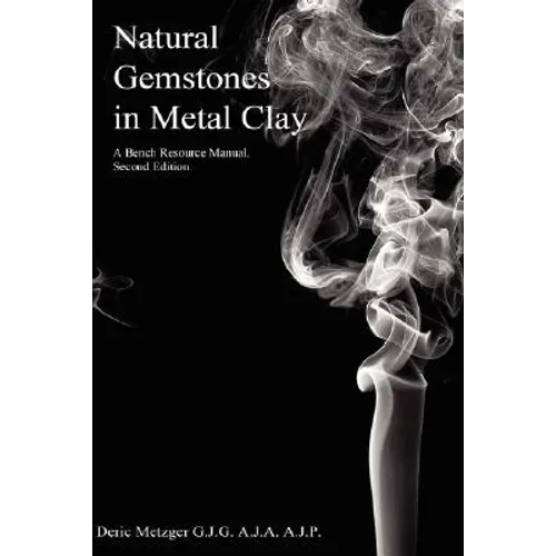 Natural Gemstones in Metal Clay. A Bench Resource Manual.