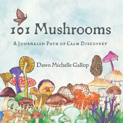 101 Mushrooms: A Journaled Path of Calm Discovery