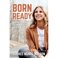 Born Ready: Making the Most of the Moments That Mark Our Lives
