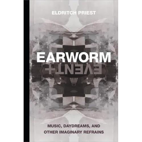 Earworm and Event: Music, Daydreams, and Other Imaginary Refrains