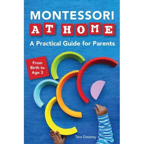 Montessori at Home: A Practical Guide for Parents