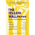 The Yellow Wallpaper and Other Stories of Liberation
