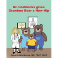 Dr. Goldilocks gives Grandma Bear a New Hip