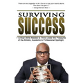 Surviving Success: 7 Critical Skills Needed To Thrive Under The Pressures of The Athletic, Academic, and Professional Spotlight
