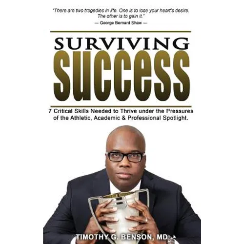 Surviving Success: 7 Critical Skills Needed To Thrive Under The Pressures of The Athletic, Academic, and Professional Spotlight