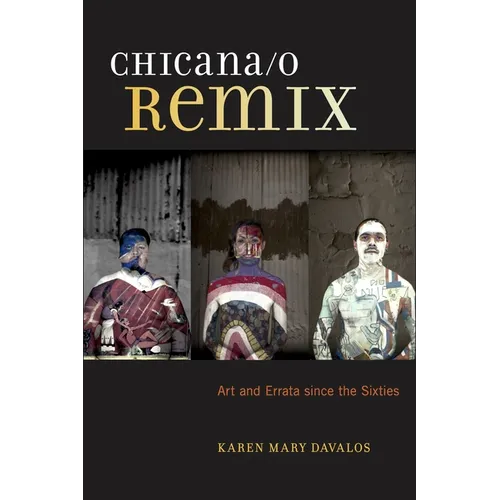 Chicana/O Remix: Art and Errata Since the Sixties