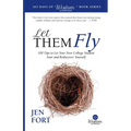 Let Them Fly: 100 Tips to Let Your New College Student Soar and Rediscover Yourself