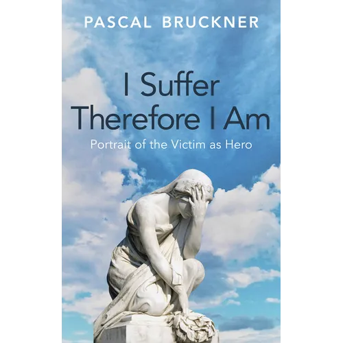 I Suffer Therefore I Am: Portrait of the Victim as Hero