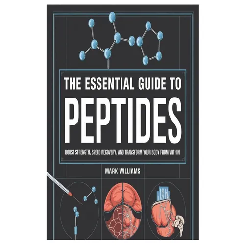 The Essential Guide to Peptides: Boost Strength, Speed Recovery, and Transform Your Body from Within