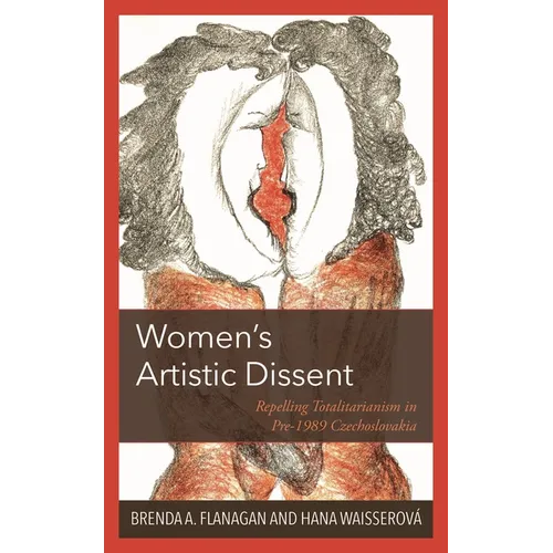 Women's Artistic Dissent: Repelling Totalitarianism in Pre-1989 Czechoslovakia