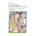 Picasso, Modigliani, and a Blind Man Crazy for Color. Illustrated by Picasso's Model and Muse, Sylvette David. Second, Revised Edition
