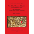The Relief Plaques of Eastern Eurasia and China: The 'Ordos Bronzes', Peter the Great's Treasure, and their kin