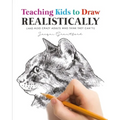Teaching Kids To Draw Realistically: (also crazy adults who think they can't!)