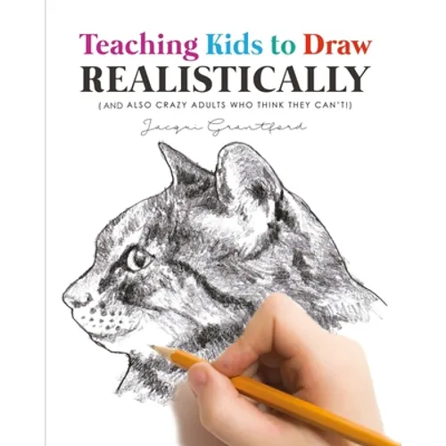 Teaching Kids To Draw Realistically: (also crazy adults who think they can't!)