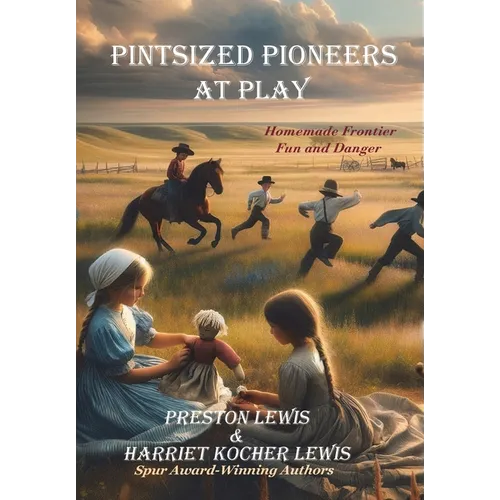 Pintsized Pioneers at Play: Homemade Frontier Fun and Danger