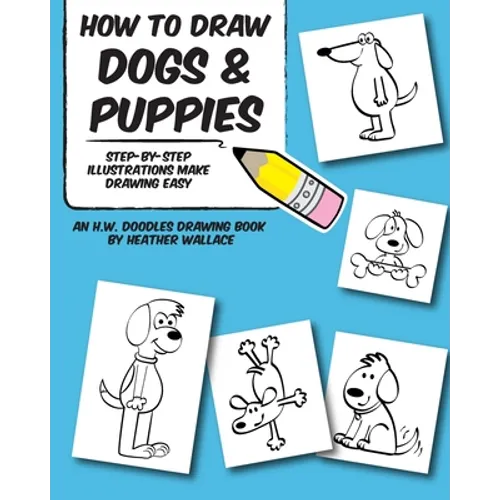 How to Draw Dogs and Puppies: Step-by-Step Illustrations Make Drawing Easy