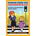 Stories from the Crosswalk: A Collection of Character-Building Stories for Children