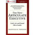 The New Articulate Executive: Look, ACT and Sound Like a Leader