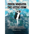 Chica Vaquita: The Little Cow: The Little Cow