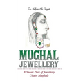 Mughal Jewellery: A Sneak Peek of Jewellery Under Mughals
