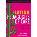 Latina Pedagogies of Care: How Cariño Can Give Tired Teachers Power and Hope