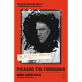 Picasso the Foreigner: An Artist in France, 1900-1973