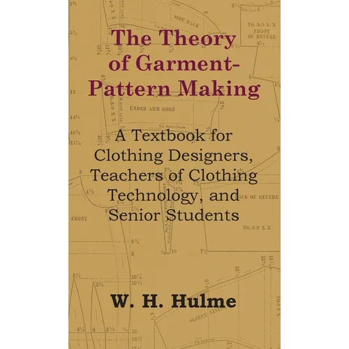 The Theory of Garment-Pattern Making - A Textbook for Clothing Designers, Teachers of Clothing Technology, and Senior Students