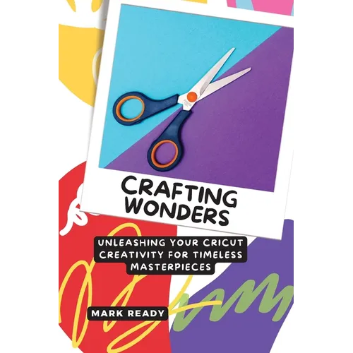 Crafting Wonders: Unleashing Your Cricut Creativity for Timeless Masterpieces