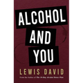 Alcohol and You - 21 Ways to Control and Stop Drinking: How to Give Up Your Addiction and Quit Alcohol